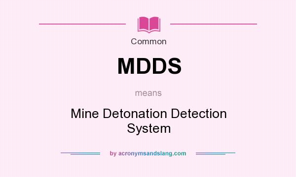 What does MDDS mean? It stands for Mine Detonation Detection System