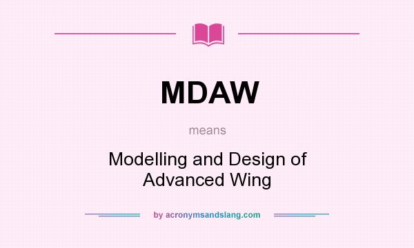 What does MDAW mean? It stands for Modelling and Design of Advanced Wing