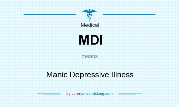 What does MDI mean? It stands for Manic Depressive Illness