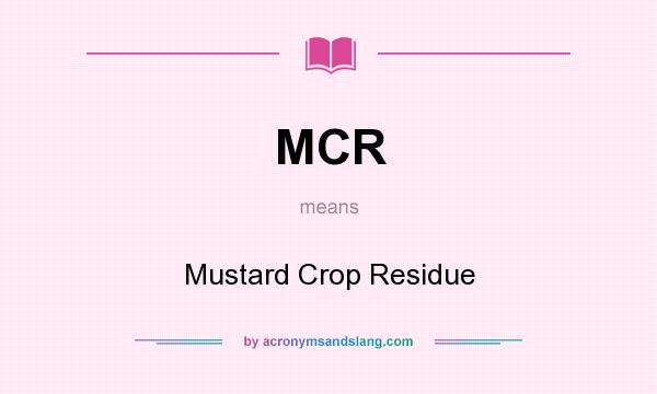 What does MCR mean? It stands for Mustard Crop Residue