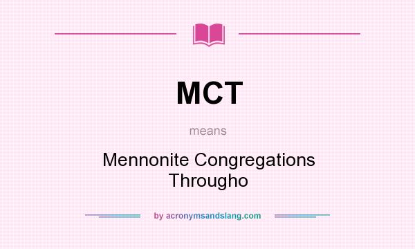 What does MCT mean? It stands for Mennonite Congregations Througho