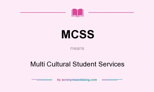 What does MCSS mean? It stands for Multi Cultural Student Services