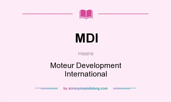 What does MDI mean? It stands for Moteur Development International