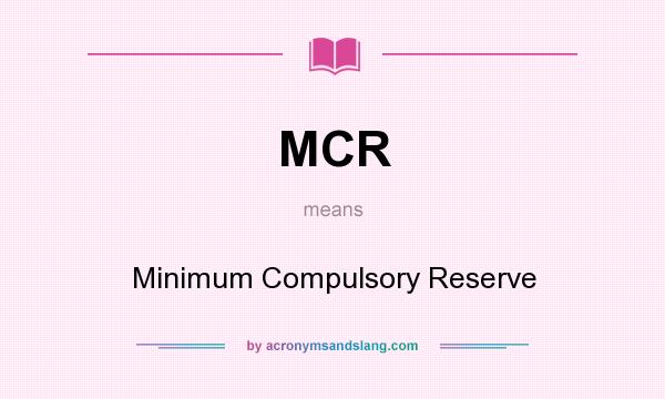 What does MCR mean? It stands for Minimum Compulsory Reserve