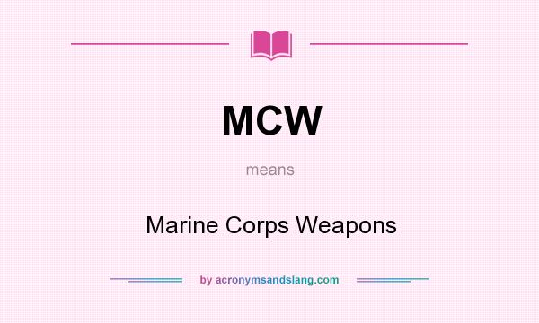 What does MCW mean? It stands for Marine Corps Weapons