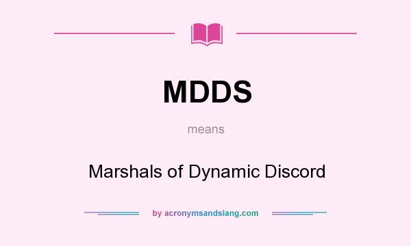What does MDDS mean? It stands for Marshals of Dynamic Discord