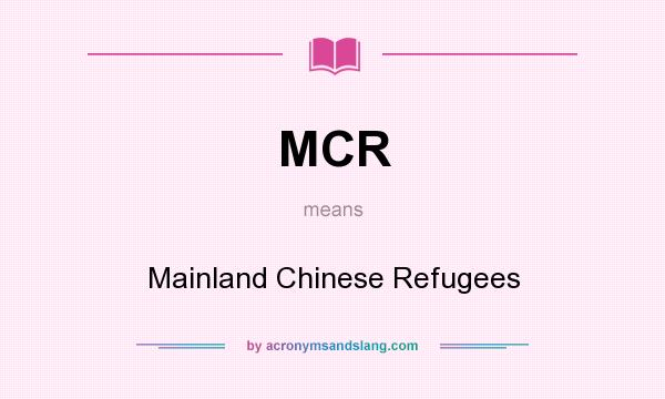 What does MCR mean? It stands for Mainland Chinese Refugees