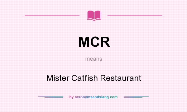 What does MCR mean? It stands for Mister Catfish Restaurant