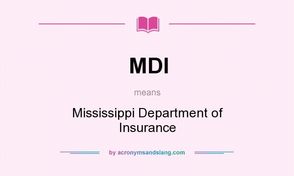 What does MDI mean? It stands for Mississippi Department of Insurance