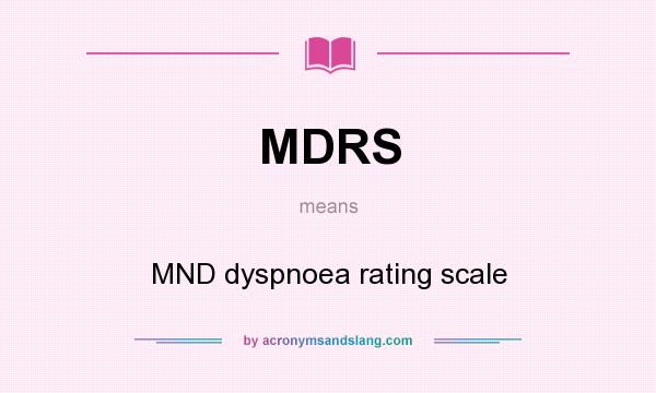What does MDRS mean? It stands for MND dyspnoea rating scale