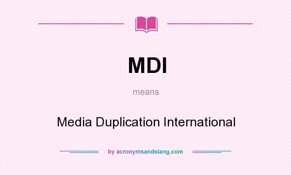 What does MDI mean? It stands for Media Duplication International