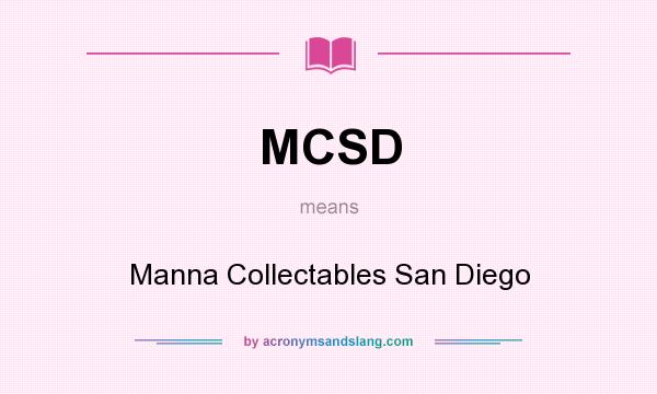 What does MCSD mean? It stands for Manna Collectables San Diego