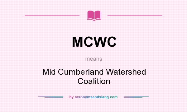 What does MCWC mean? It stands for Mid Cumberland Watershed Coalition