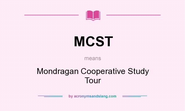 What does MCST mean? It stands for Mondragan Cooperative Study Tour