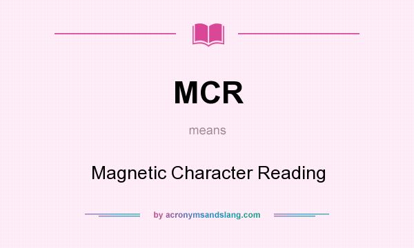What does MCR mean? It stands for Magnetic Character Reading