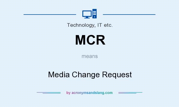 What does MCR mean? It stands for Media Change Request