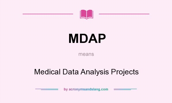 What does MDAP mean? It stands for Medical Data Analysis Projects