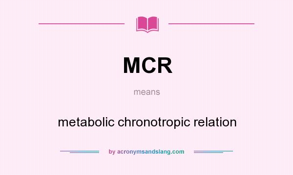 What does MCR mean? It stands for metabolic chronotropic relation