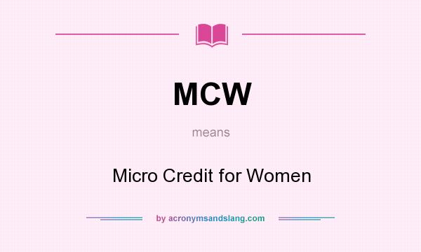 What does MCW mean? It stands for Micro Credit for Women