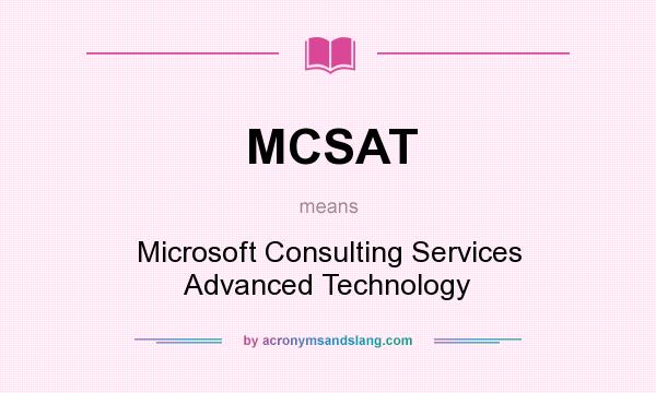 What does MCSAT mean? It stands for Microsoft Consulting Services Advanced Technology