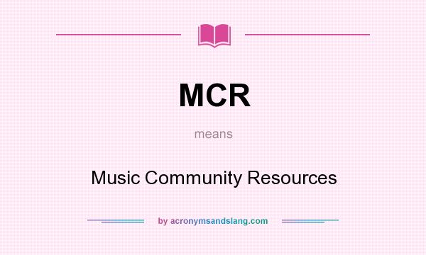 What does MCR mean? It stands for Music Community Resources