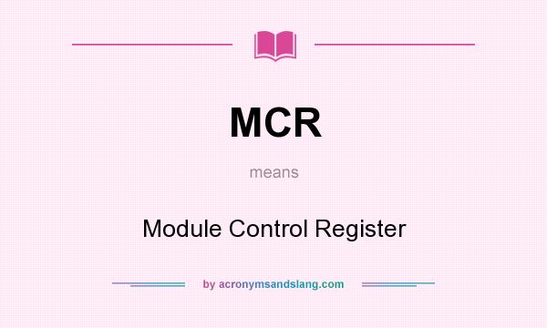 What does MCR mean? It stands for Module Control Register