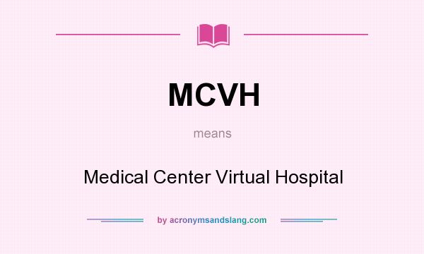 What does MCVH mean? It stands for Medical Center Virtual Hospital