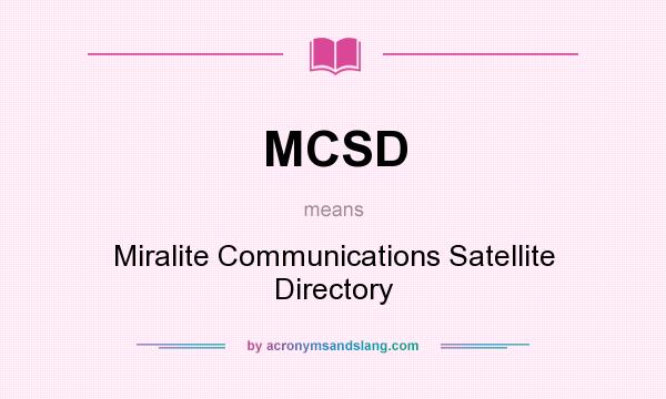 What does MCSD mean? It stands for Miralite Communications Satellite Directory