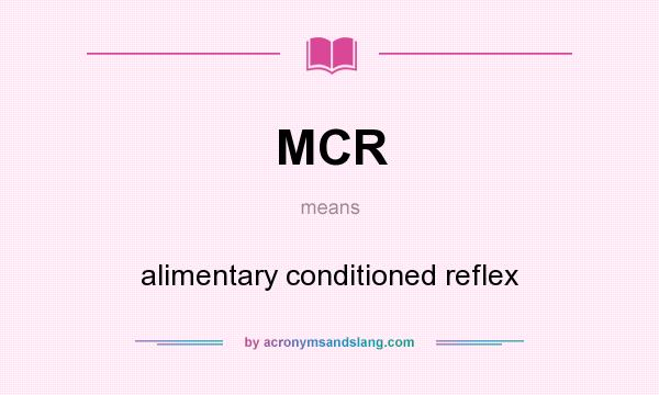 What does MCR mean? It stands for alimentary conditioned reflex