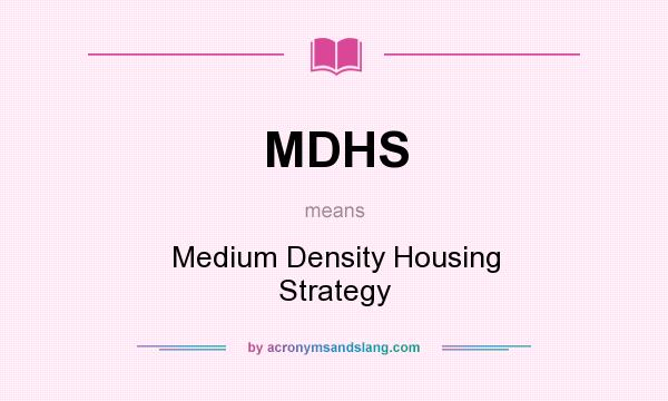 What does MDHS mean? It stands for Medium Density Housing Strategy
