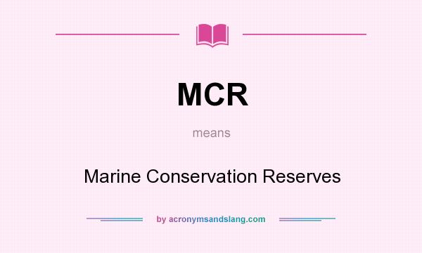 What does MCR mean? It stands for Marine Conservation Reserves