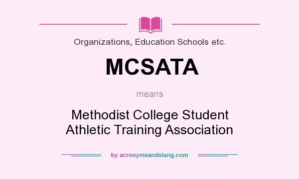 What does MCSATA mean? It stands for Methodist College Student Athletic Training Association