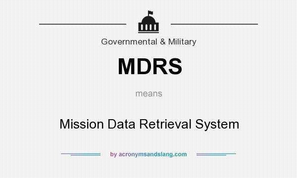 What does MDRS mean? It stands for Mission Data Retrieval System
