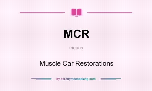 What does MCR mean? It stands for Muscle Car Restorations