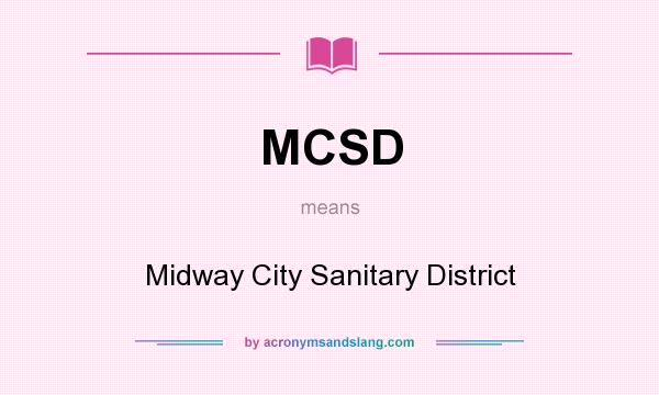 What does MCSD mean? It stands for Midway City Sanitary District