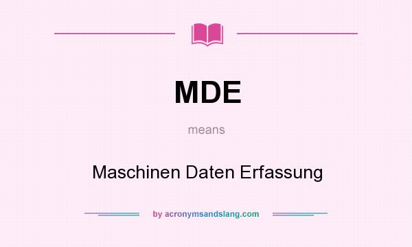 What does MDE mean? It stands for Maschinen Daten Erfassung