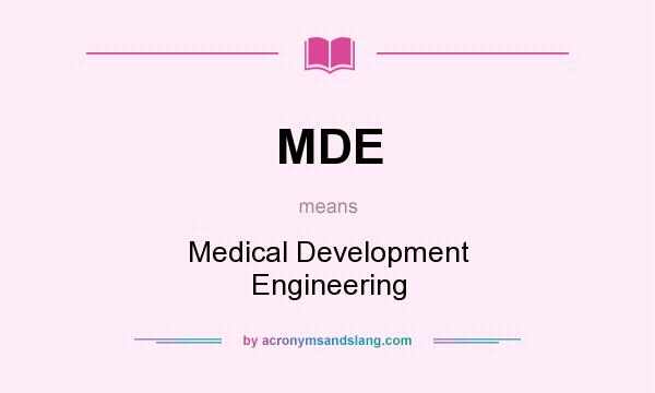 What does MDE mean? It stands for Medical Development Engineering