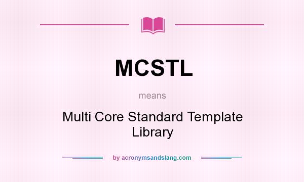 What does MCSTL mean? It stands for Multi Core Standard Template Library