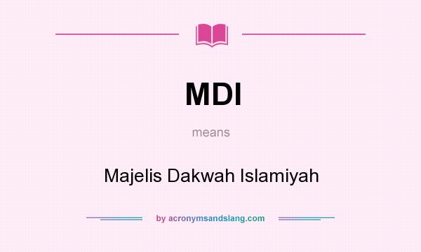 What does MDI mean? It stands for Majelis Dakwah Islamiyah