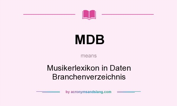 What does MDB mean? It stands for Musikerlexikon in Daten Branchenverzeichnis