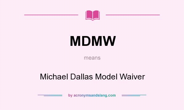 What does MDMW mean? It stands for Michael Dallas Model Waiver
