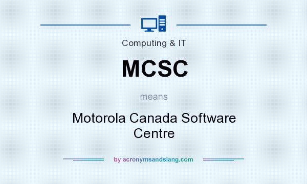 What does MCSC mean? It stands for Motorola Canada Software Centre