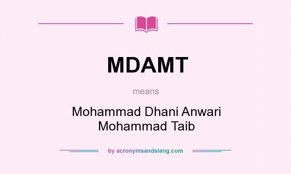What does MDAMT mean? It stands for Mohammad Dhani Anwari Mohammad Taib