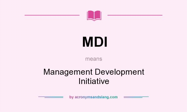 What does MDI mean? It stands for Management Development Initiative