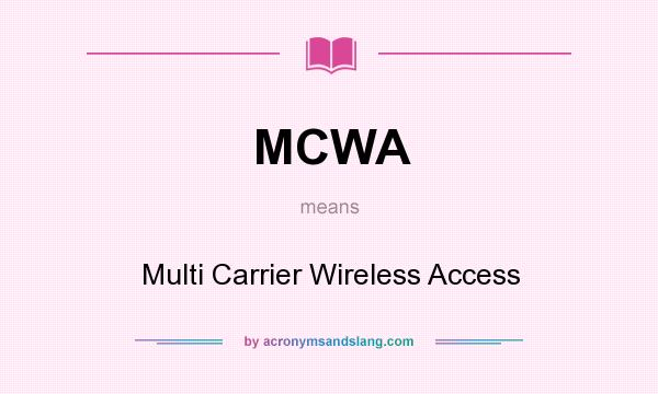 What does MCWA mean? It stands for Multi Carrier Wireless Access