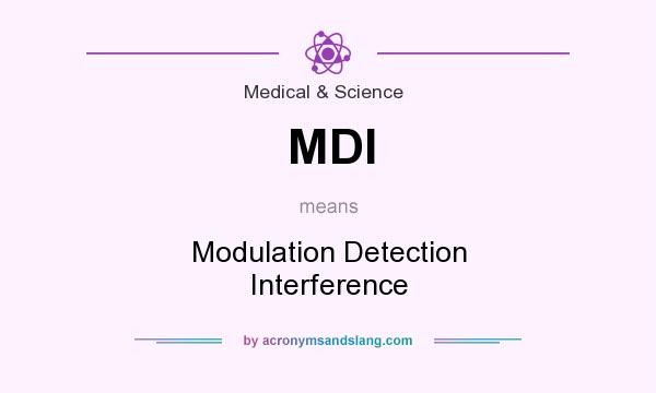 What does MDI mean? It stands for Modulation Detection Interference