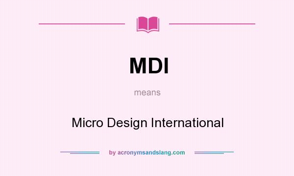 What does MDI mean? It stands for Micro Design International