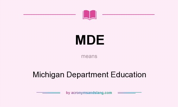 What does MDE mean? It stands for Michigan Department Education