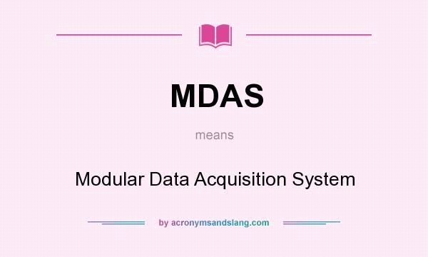 What does MDAS mean? It stands for Modular Data Acquisition System