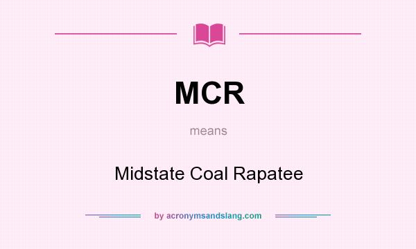 What does MCR mean? It stands for Midstate Coal Rapatee